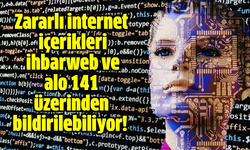 Zararlı internet içerikleri ihbarweb ve alo 141 üzerinden bildirilebiliyor!