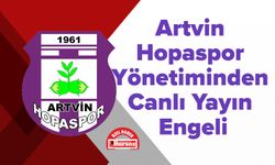 Artvin Hopaspor Yönetiminden Canlı Yayın Engeli