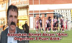 Asbaşkanı Ahmet Akcan: "Altın Değerinde 3 Puan Aldık"