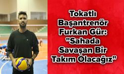 Tokatlı Başantrenör Furkan Gür: "Sahada Savaşan Bir Takım Olacağız"