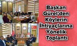 Başkan Gürel'den Köylerin İhtiyaçlarına Yönelik Toplantı