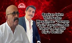 Başkan Işkın, Yeni Sezon Mesajında: "Osman Yasin Toprak’ın Adı Tokat 1. Amatör Lig’e Verildi"