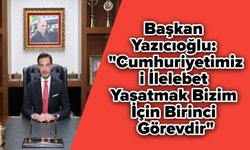 Başkan Yazıcıoğlu: "Cumhuriyetimizi İlelebet Yaşatmak Bizim İçin Birinci Görevdir"