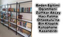 Beden Eğitimi Öğretmeni Zülfikar Akçay Hacı Fatma Ortaokulu’na Bin Kitaplık Kütüphane Kazandırdı