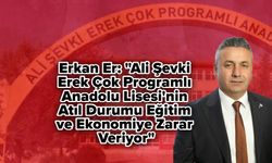 Erkan Er: "Ali Şevki Erek Çok Programlı Anadolu Lisesi'nin Atıl Durumu Eğitim ve Ekonomiye Zarar Veriyor"