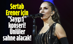 Sertab Erener için "Saygı1" konseri! Ünlüler sahne alacak!