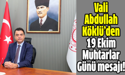 Vali Abdullah Köklü’den 19 Ekim Muhtarlar Günü mesajı!