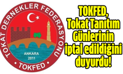 TOKFED, Tokat Tanıtım Günlerinin iptal edildiğini duyurdu!