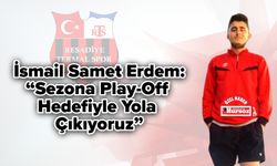 İsmail Samet Erdem: “Sezona Play-Off Hedefiyle Yola Çıkıyoruz”