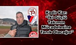 Kadir Kar: “İki Güçlü Takımın Mücadelesine Tanık Olacağız”