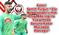 Kaleci Semih Turgut: “Zile Belediyespor'u Hak Ettiği BAL Ligi'ne Yükseltmek Sonuna Kadar Mücadele Edeceğiz”