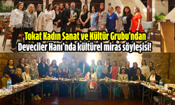 Tokat Kadın Sanat ve Kültür Grubu'ndan Deveciler Hanı’nda kültürel miras söyleşisi!