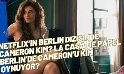 Netflix’in Berlin dizisinde Cameron kim? La Casa de Papel Berlin’de Cameron’u kim oynuyor?