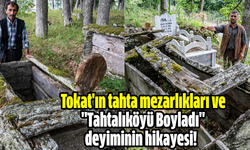 Tokat'ın tahta mezarlıkları ve "Tahtalıköyü Boyladı" deyiminin hikayesi!