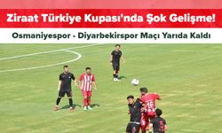 Ziraat Türkiye Kupası'nda Şok Gelişme! Osmaniyespor - Diyarbekirspor Maçı Yarıda Kaldı