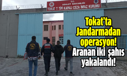 Tokat’ta Jandarmadan operasyon! Aranan iki  şahıs yakalandı!