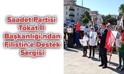 Saadet Partisi Tokat İl Başkanlığı'ndan Filistin'e Destek Sergisi