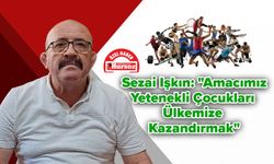 Sezai Işkın: "Amacımız Yetenekli Çocukları Ülkemize Kazandırmak"