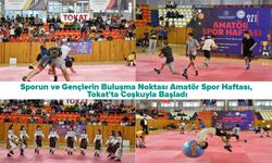 Sporun ve Gençlerin Buluşma Noktası Amatör Spor Haftası, Tokat'ta Coşkuyla Başladı