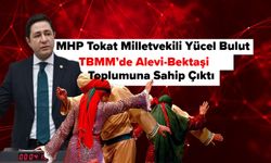 MHP Tokat Milletvekili Yücel Bulut, TBMM’de Alevi-Bektaşi Toplumuna Sahip Çıktı