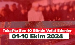 Tokat’ta Son 10 Günde Vefat Edenler (01-10 Ekim 2024)