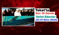 Tokat’ta Son 10 Günde Vefat Edenler (21-31 Ekim 2024)