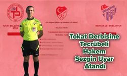 Tokat Derbisine Tecrübeli Hakem Sezgin Uçar Atandı