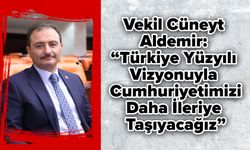 Vekil Cüneyt Aldemir: “Türkiye Yüzyılı Vizyonuyla Cumhuriyetimizi Daha İleriye Taşıyacağız”