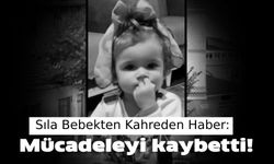 Sıla Bebekten Kahreden Haber: Mücadeleyi kaybetti!