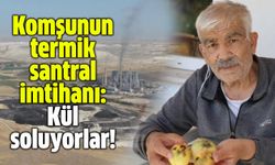 Komşunun termik santral imtihanı: Kül soluyorlar!