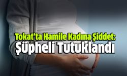 Tokat’ta Hamile Kadına Şiddet: Şüpheli Gözaltına Alındı ve Tutuklandı