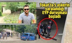 Tokat’ta 5 askerin yaralandığı EYP duruşması başladı