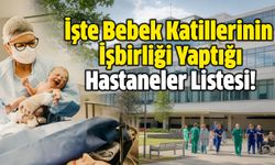 İşte Bebek Katillerinin İşbirliği Yaptığı Hastaneler Listesi!