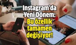 Instagram'da Yeni Dönem: Bu özellik tamamen değişiyor!