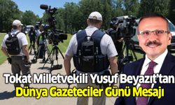 Tokat Milletvekili Yusuf Beyazıt’tan Dünya Gazeteciler Günü Mesajı