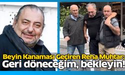 Beyin Kanaması Geçiren Reha Muhtar: Geri döneceğim, bekleyin!