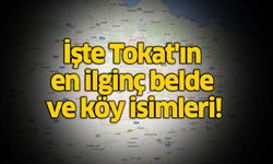 İşte Tokat'ın en ilginç belde ve köy isimleri!