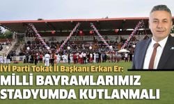 İYİ Partili Er, "Milli Bayramlar Stadyumda Kutlanmalı!"