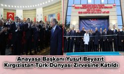 Anayasa Başkanı Yusuf Beyazıt, Kırgızistan Türk Dünyası Zirvesine Katıldı