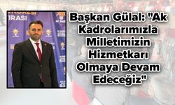 Başkan Gülal: "Ak Kadrolarımızla Milletimizin Hizmetkarı Olmaya Devam Edeceğiz"