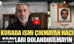 Kurada ismi çıkmayanlar hac heyecanı ile dolandırılmayın!