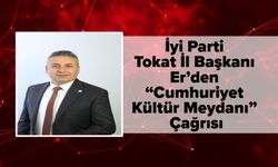 İyi Parti Tokat İl Başkanı Er’den “Cumhuriyet Kültür Meydanı” Çağrısı