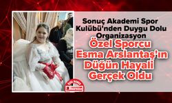 Özel Sporcu Esma Arslantaş'ın Düğün Hayali Gerçek Oldu