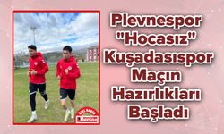 Plevnespor, "Hocasız" Kuşadasıspor Maçı Hazırlıkları Başladı