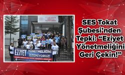 SES Tokat Şubesi’nden Tepki: “Eziyet Yönetmeliğini Geri Çekin!”