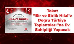 Tokat, “Bir ve Birlik Hilal’e Doğru Türkiye Toplantıları”na Ev Sahipliği Yapacak