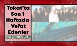 Tokat’ta Son 1 Haftada Vefat Edenler (01-07 Kasım 2024)