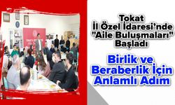 Tokat İl Özel İdaresi’nde "Aile Buluşmaları" Başladı