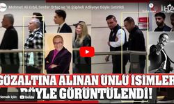 Mehmet Ali Erbil, Serdar Ortaç ve 16 şüpheli adliyeye böyle getirildi!