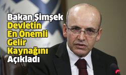 Bakan Şimşek Devletin En Önemli Gelir Kaynağını Açıkladı